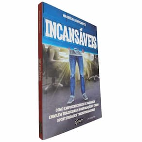 Livro Físico Incansáveis Maurício Benvenutti Como Empreendedores de Garagem Engolem Tradicionais Corporações e Criam