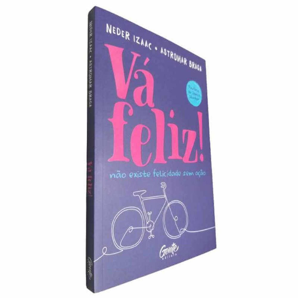 Livro Físico Vá Feliz! Neder Izaac e Astromar Braga Não Existe Felicidade Sem Ação