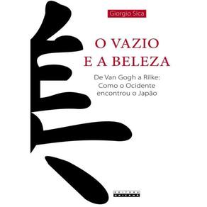 O Vazio E A Beleza - De Van Gogh A Rilke: Como O Ocidente Encontrou O Japao