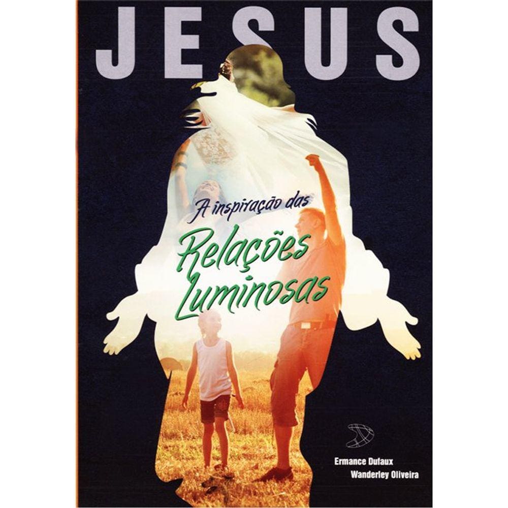 Jesus, a Inspiração das Relações Luminosas
