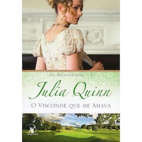 O Visconde Que Me Amava (Os Bridgertons - Livro 2)