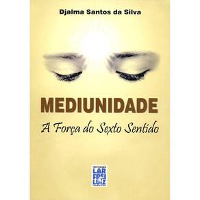 Mediunidade - A Força Do Sexto Sentido
