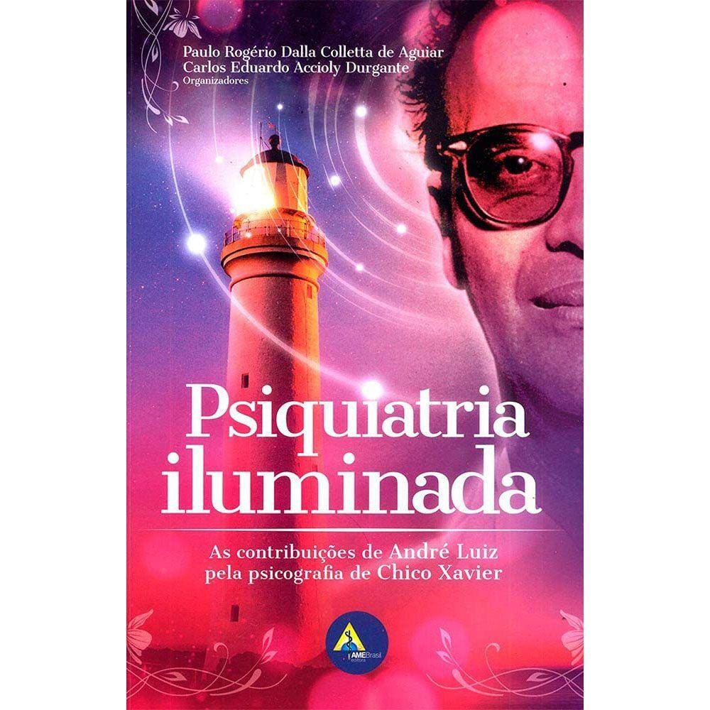 Psiquiatria Iluminada: As Contribuições de André Luiz pela Psicografia de Chico Xavier