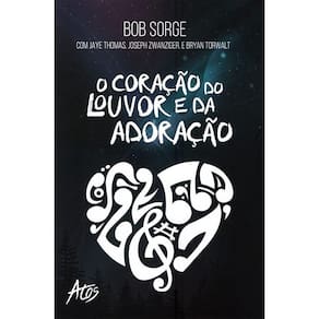 O Coração Do Louvor E Da Adoração