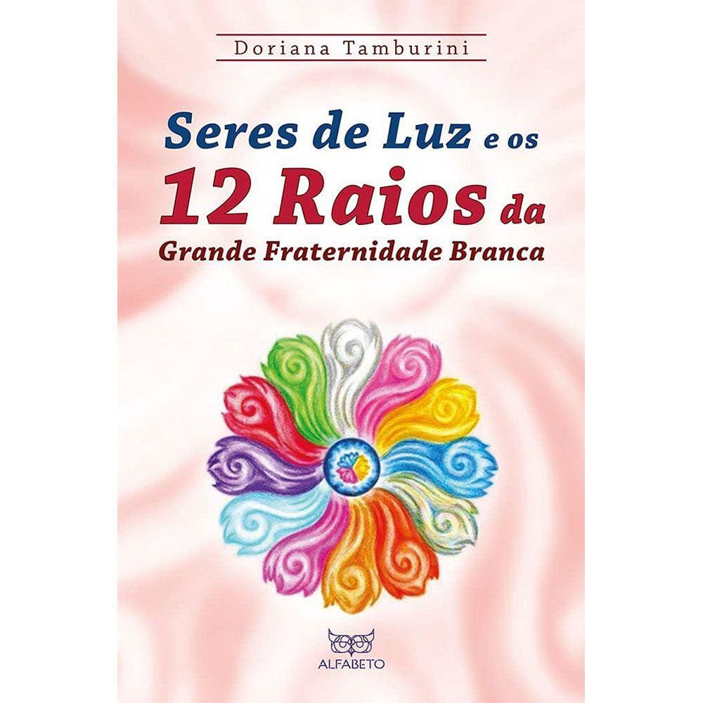 Seres De Luz E Os 12 Raios Da Grande Fraternidade Branca