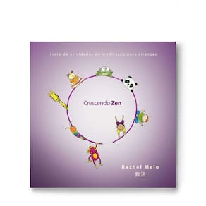 CRESCENDO ZEN - LIVRO DE ATIVIDADES DE MEDITAçãO PARA CRIANçAS