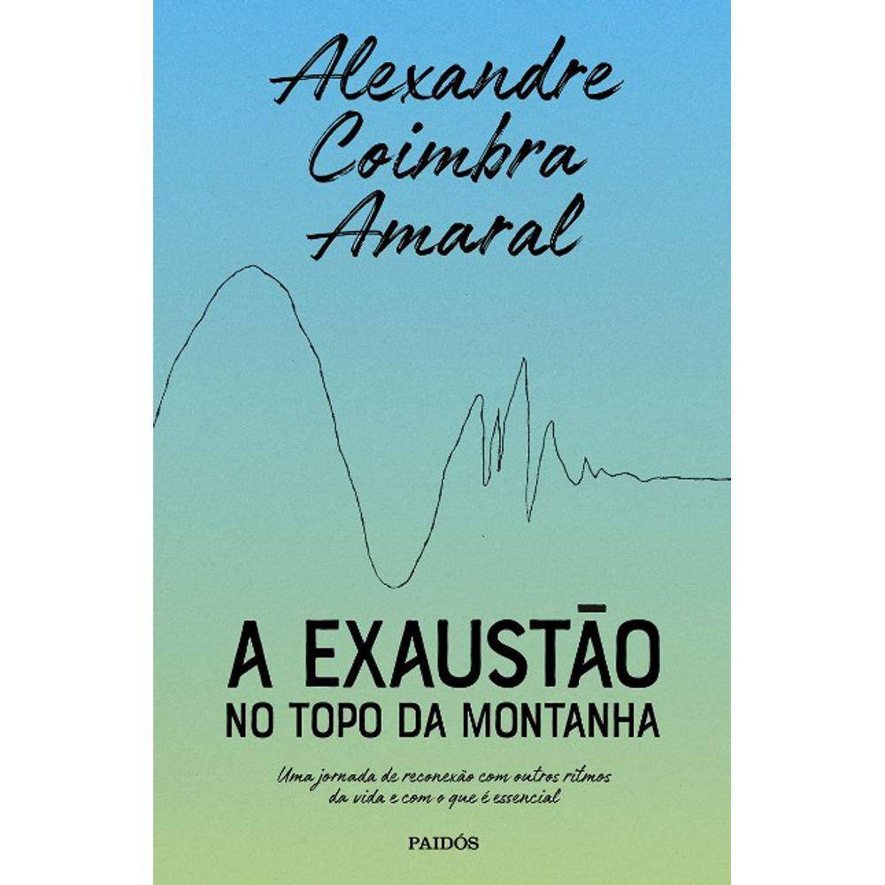 Exaustao No Topo Da Montanha, A: Uma Jornada De Reconexao Com Outros Ritmos
