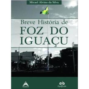 Breve História De Foz Do Iguaçu