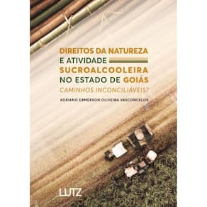 Direitos da Natureza e Atividade Sucroalcooleira no Estado de Goiás - Caminhos inconciliáveis?