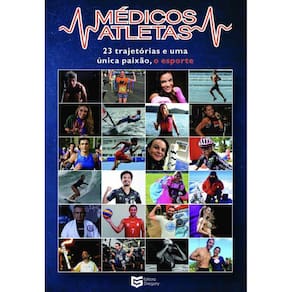 Medicos Atletas 23 Trajetorias E Uma Unica Paixao O Esporte