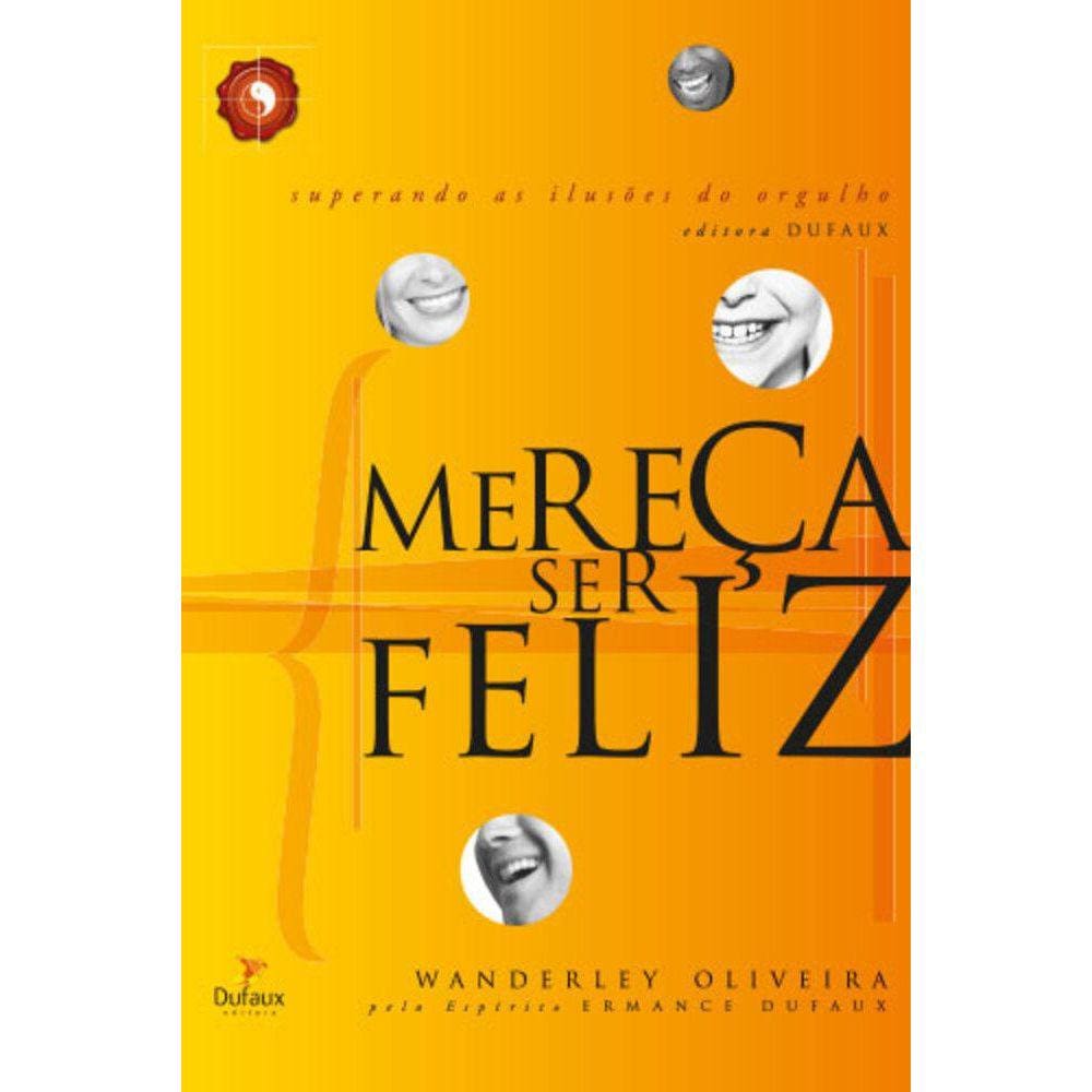 Mereça ser feliz - Superando as ilusões do orgulho