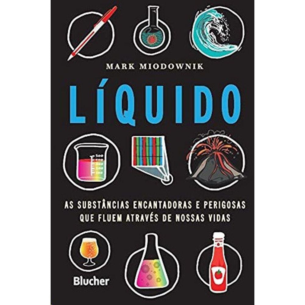 Liquido: As Substancias Encantadoras E Perigosas Que Fluem Atraves De Nossa
