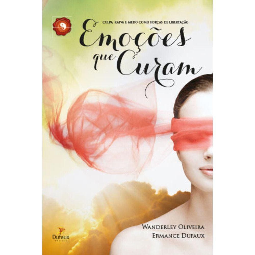 Emoções que curam - Culpa, raiva e medo como forças de libertação