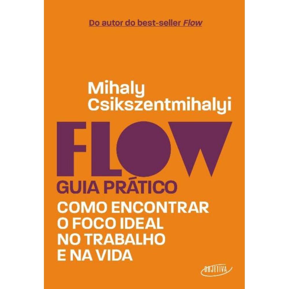 Flow   Guia Prático - Como Encontrar O Foco Ideal No Trabalho E Na Vida