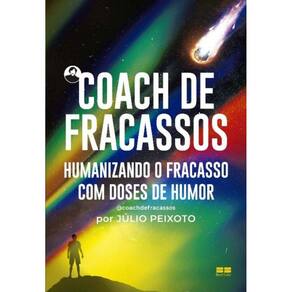 Coach De Fracassos - Humanizando O Fracasso Com Doses De Humor