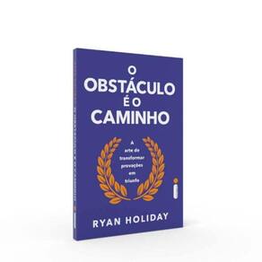 O Obstáculo É O Caminho