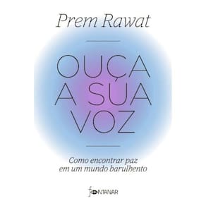 Ouça a Sua Voz : Como Encontrar Paz Em Um Mundo Barulhento
