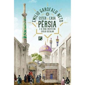 Ester Na Casa Da Persia: E A Vida Crista No Exilio