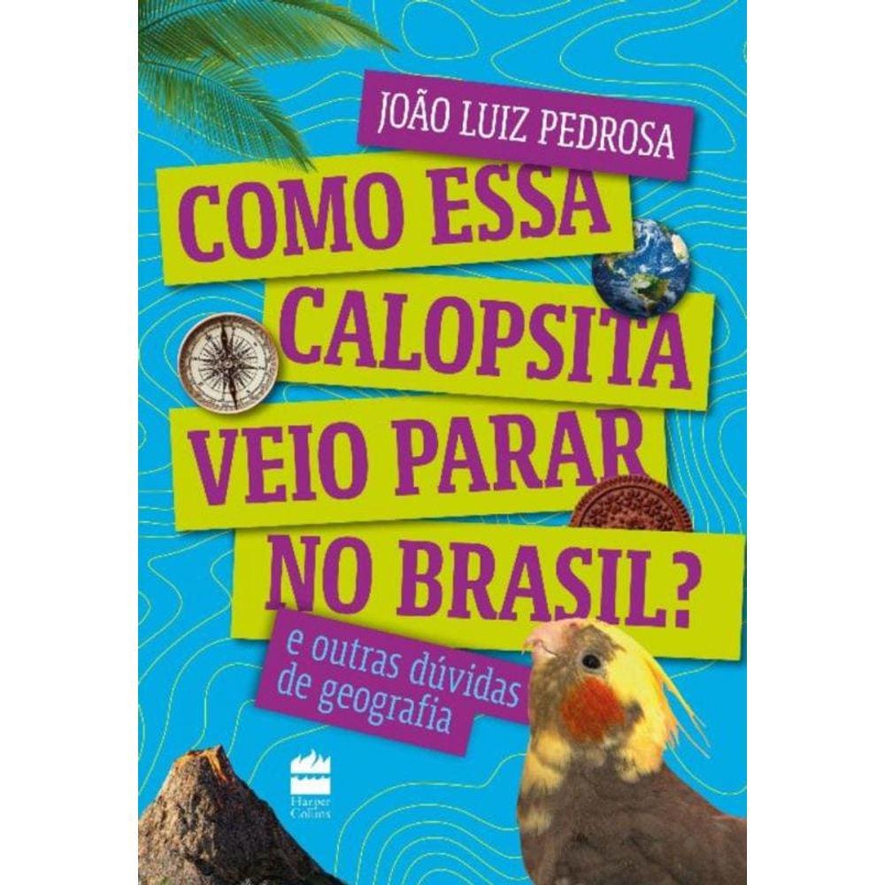 Como Essa Calopsita Veio Parar No Brasil? e Outras Dúvidas De Geografia