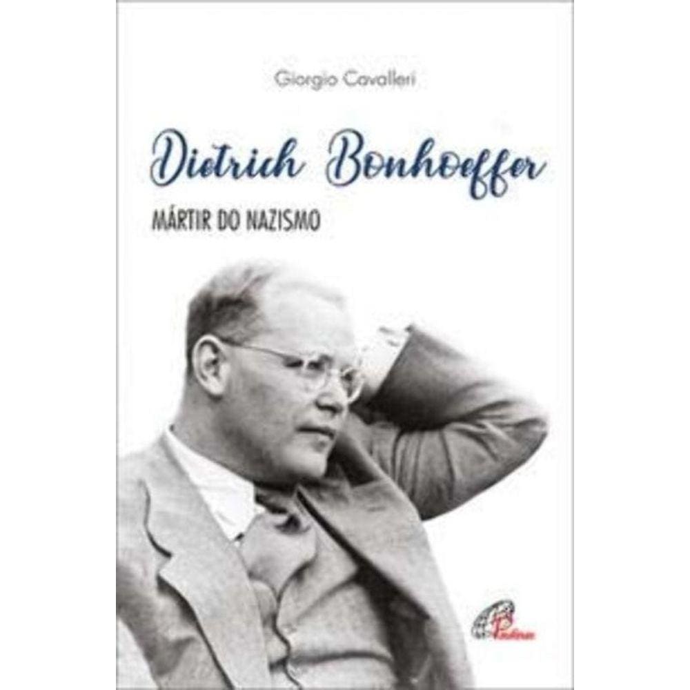 Dietrich Bonhoeffer - Mártir Do Nazismo