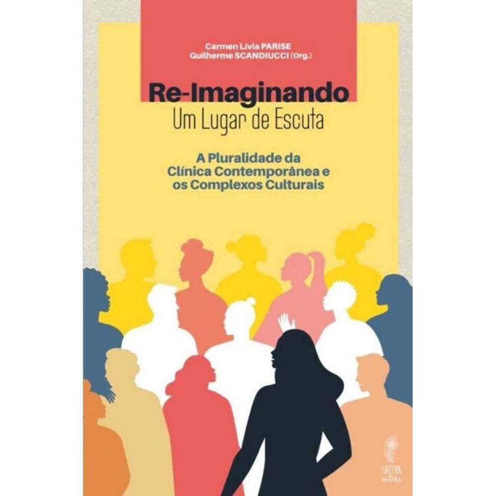 Re-imaginando um Lugar de Escuta - Pluralidade da Clínica Contemporânea e os Complexos Culturais