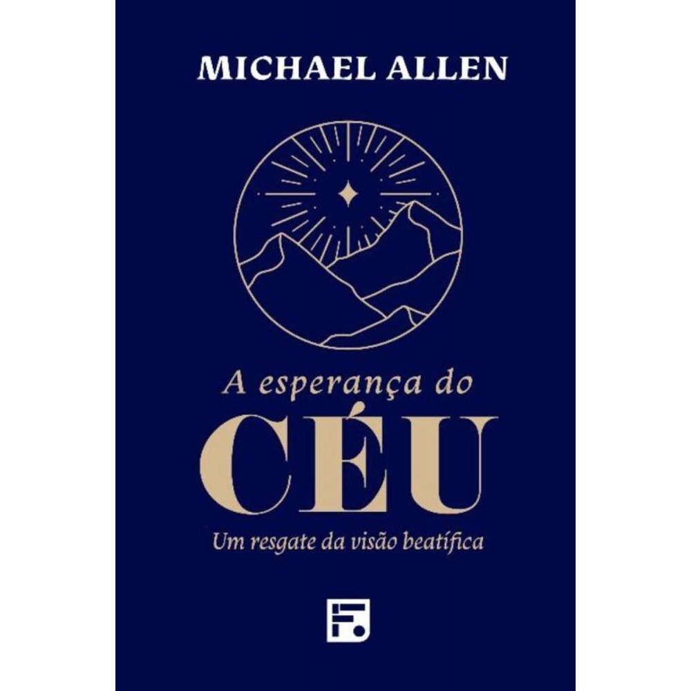 A Esperança Do Céu - Um Resgate Da Visão Beatífica