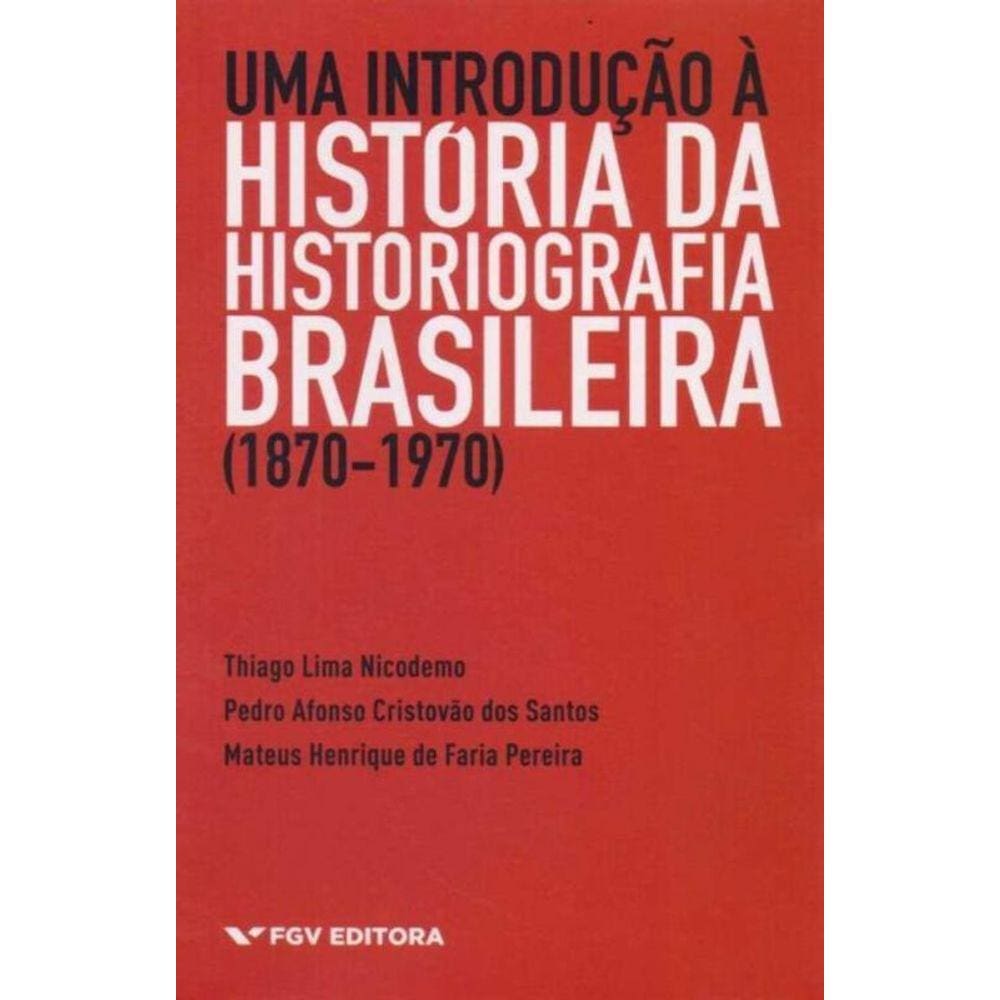 Uma Introdução a História da Historiografia Brasileira