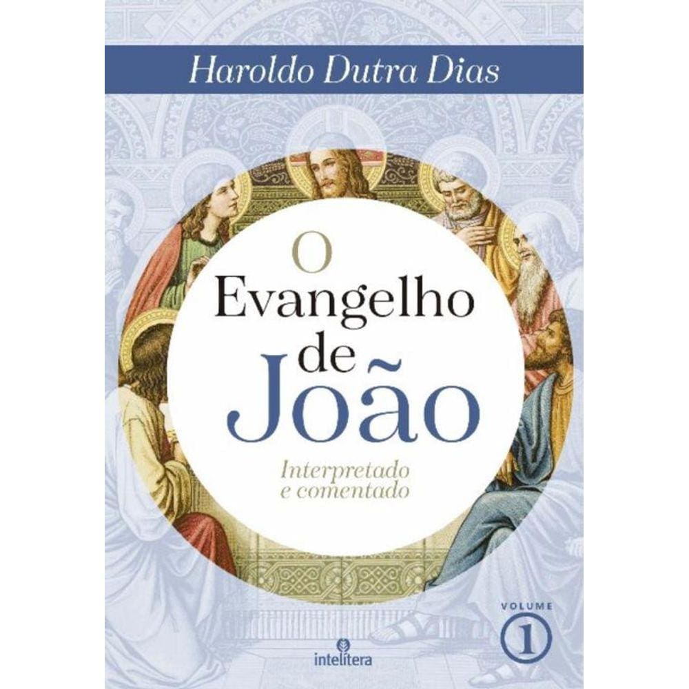 O Evangelho de João - Vol. 01 - Interpretado e Comentado