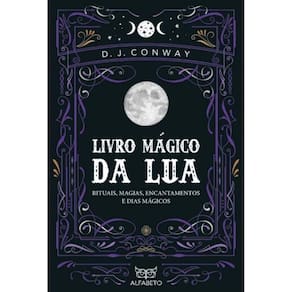 Livro Mágico da Lua - Rituais, Magias, Encantamentos e Dias Mágicos