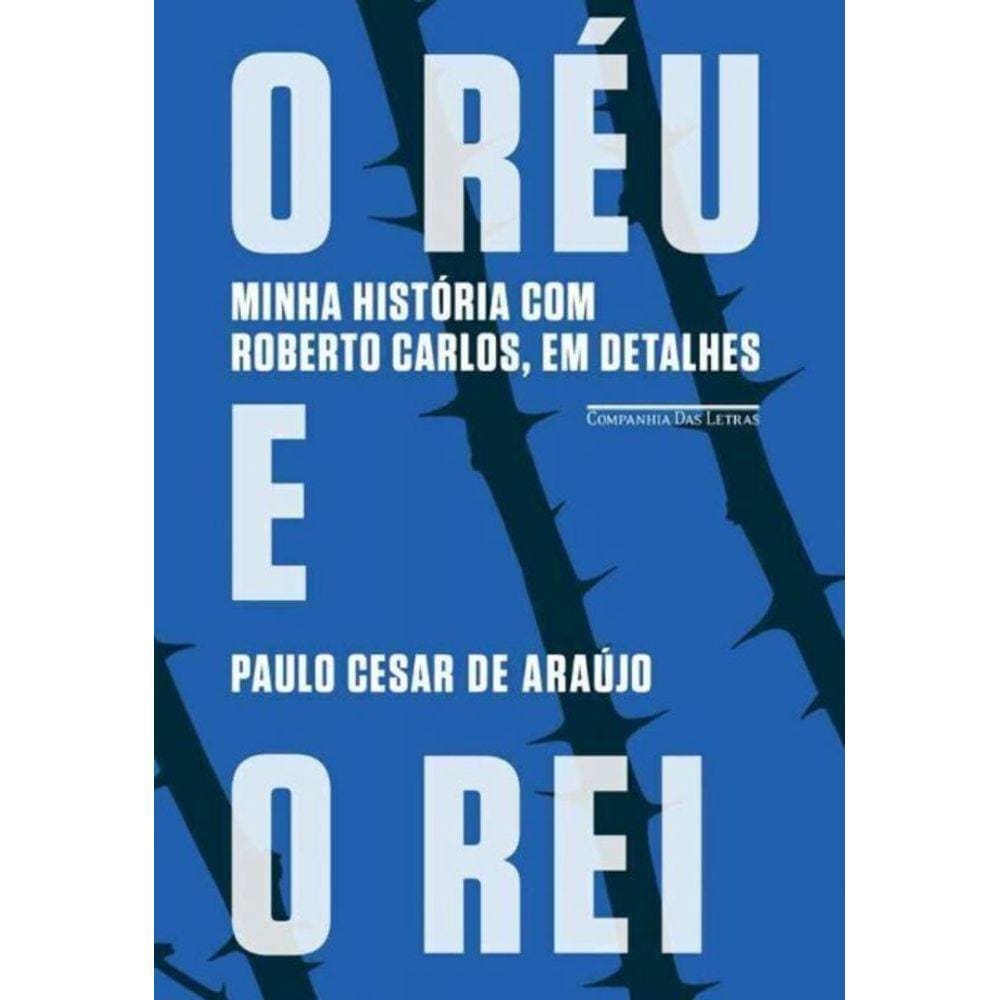 Réu e o Rei, o - Minha História Com Roberto Carlos, em Detalhes