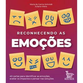 Reconhecendo As Emoções: 40 Cartas Para Identificar As Emoções, Avaliar Os Impactos e Pensar Nas Sol