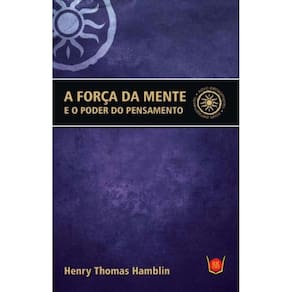 Forca Da Mente e o Poder Do Pensamento,a