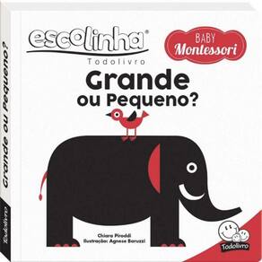 Escolinha Baby Montessori - Contrastes! Grande Ou Pequeno?