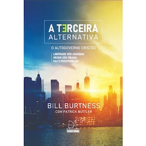 A Terceira Alternativa O Autogoverno Cristão Bill Burtness