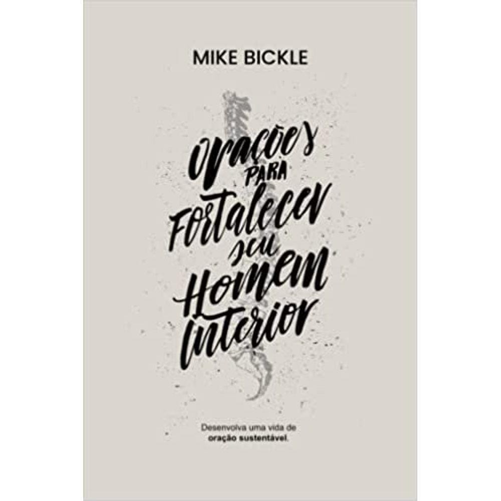 Oracoes para fortalecer seu homem interior - Mike Bickle