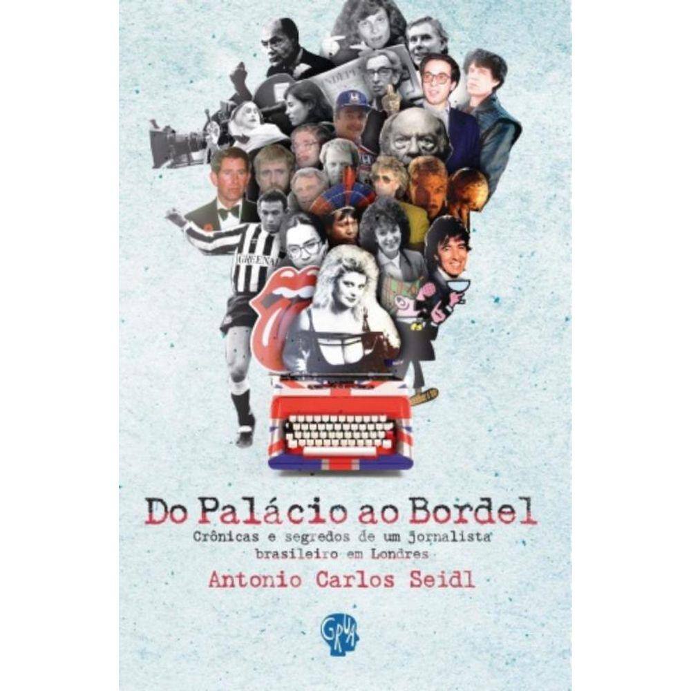 Do Palacio Ao Bordel: Cronicas E Segredos De Um Jo