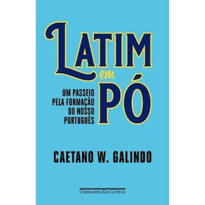 Latim Em Pó - Um Passeio Pela Formação Do Nosso Português