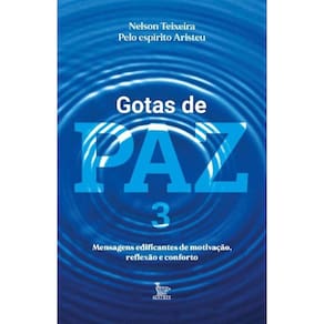 Gotas De Paz 3 - Mensagens Edificantes De Motivação, Reflexão e Conforto