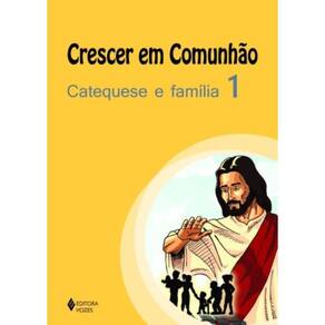 Crescer Em Comunhao Catequese E Familia Vol. 1