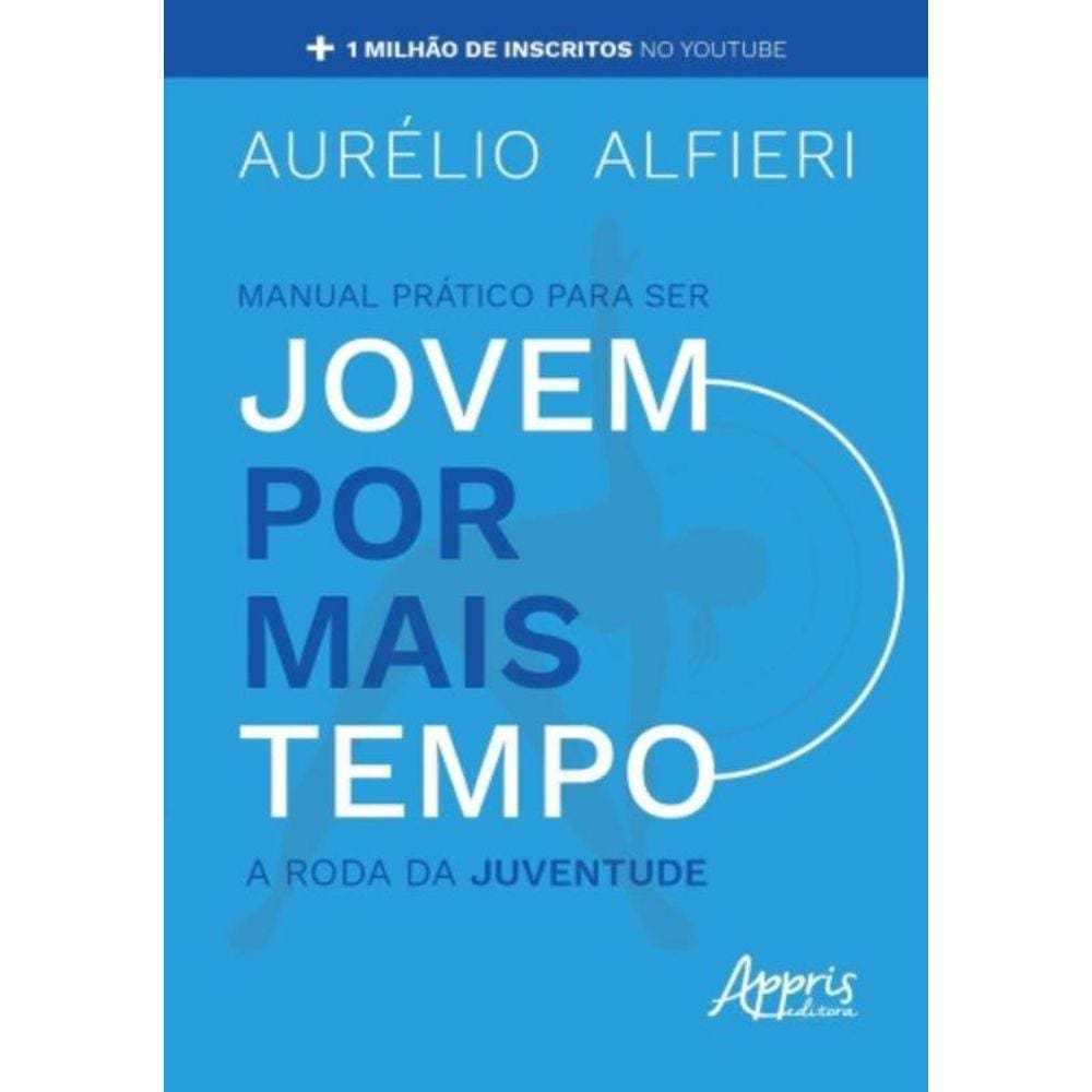 Manual Prático Para Ser Jovem Por Mais Tempo - A Roda Da Juventude