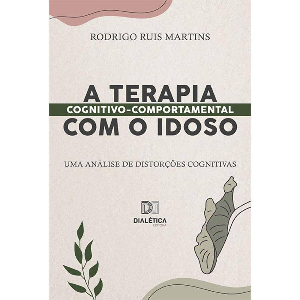 A Terapia Cognitivo - Comportamental com o idoso - Uma análise de distorções cognitivas