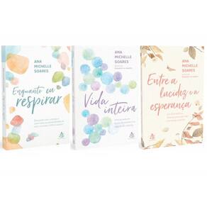 Kit Enquanto eu Respirar + Vida Inteira + Entre a lucidez e a esperança (Ana Michelle Soares)