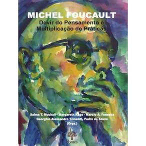 Michel Foucault - Devir Do Pensamento E Multiplicação De Práticas