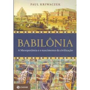 Babilônia: A Mesopotâmia e o Nascimento da Civilização