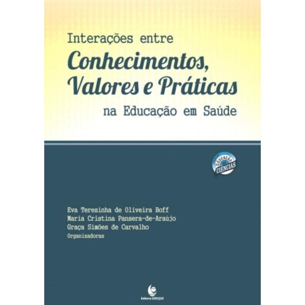 Interacoes Entre Conhecimentos, Valores E Praticas Na Educacao Em Saude