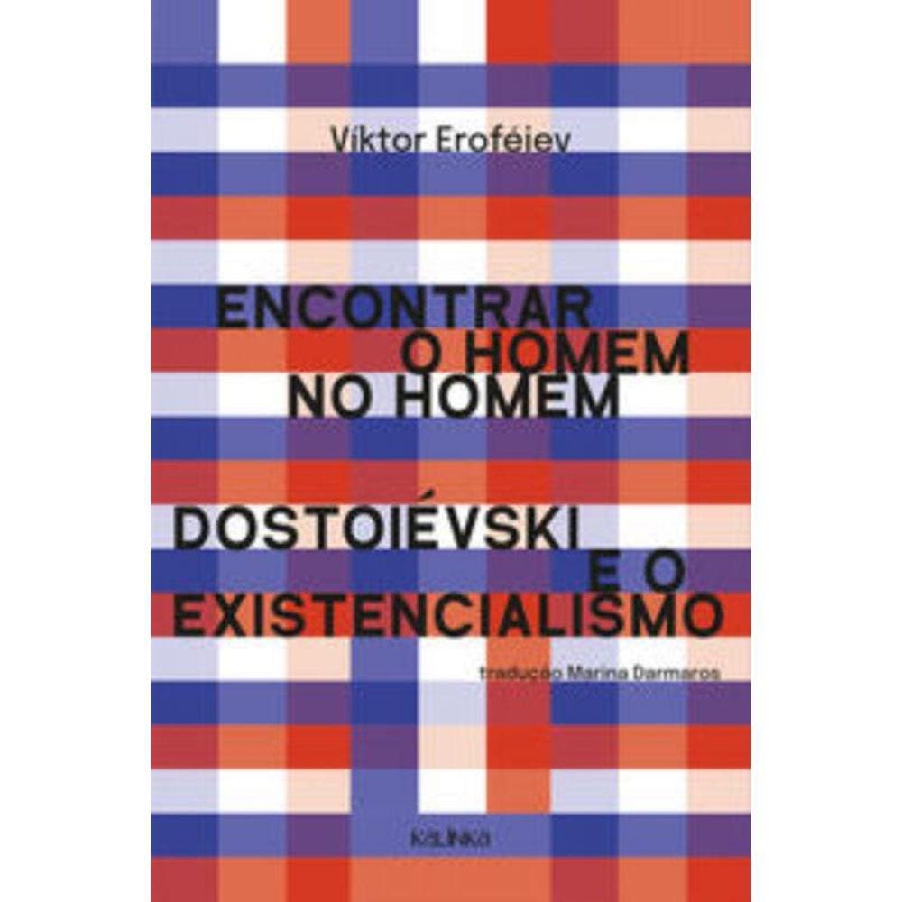 Encontrar O Homem No Homem: Dostoiévski E O Existencialismo
