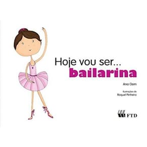 Hoje Vou Ser...Bailarina (Col. Hoje Vou Ser)
