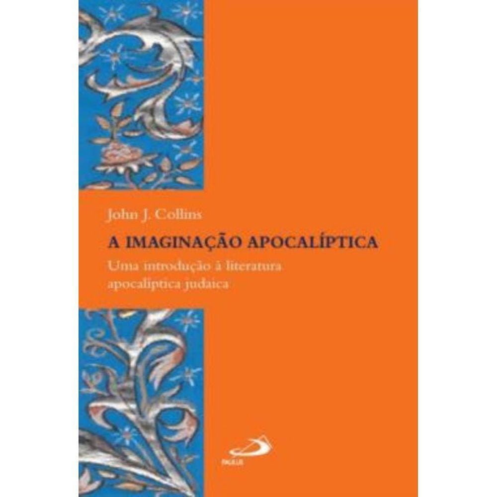 Imaginacao Apocaliptica - Uma Introducao A Literatura Apocaliptica Judaica, A