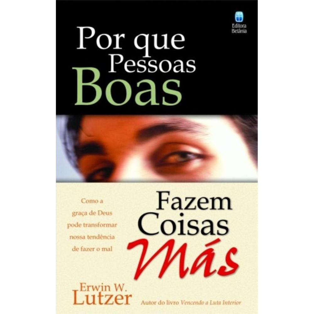 Por Que Pessoas Boas Fazem Coisas Más