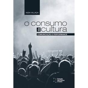 Consumo Da Cultura: Comunicacao E Performance, O